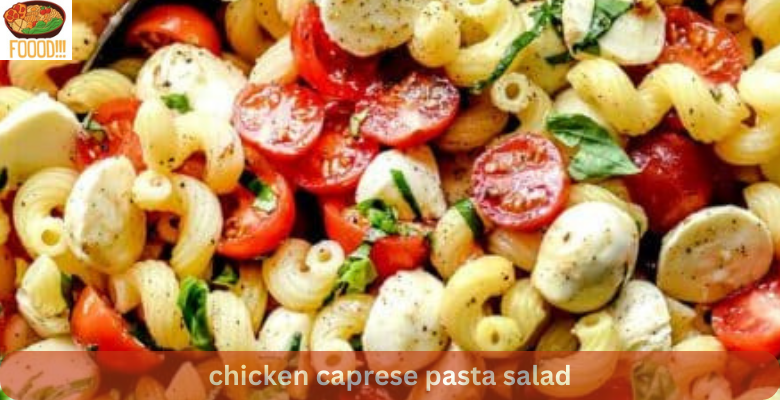 chicken caprese pasta salad