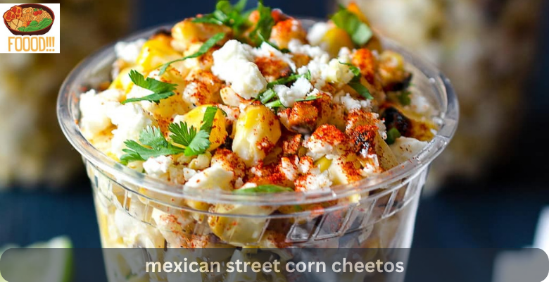 mexican street corn cheetos