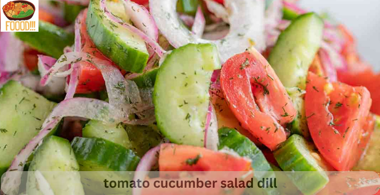 tomato cucumber salad dill