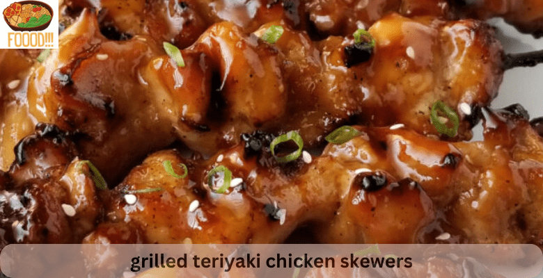 grilled teriyaki chicken skewers