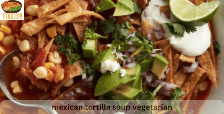 mexican tortilla soup vegetarian