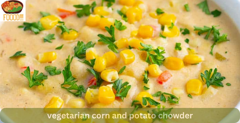 vegetarian corn and potato chowder