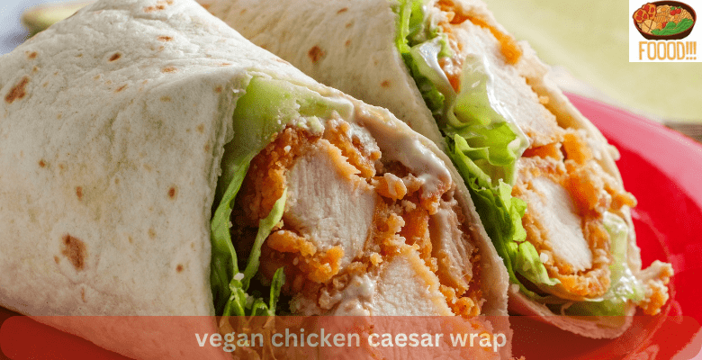 vegan chicken caesar wrap