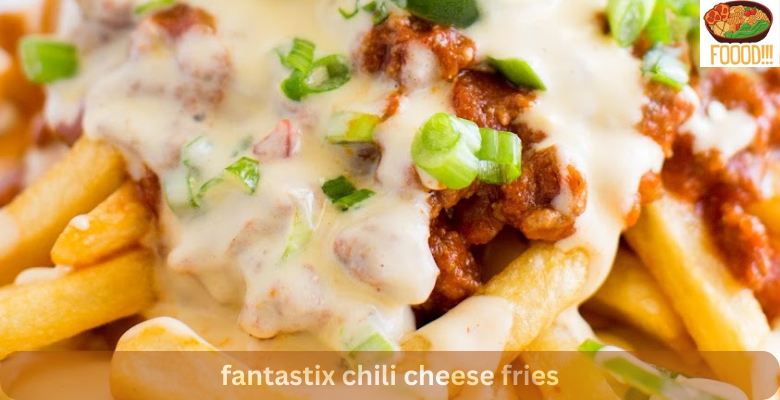 fantastix chili cheese fries